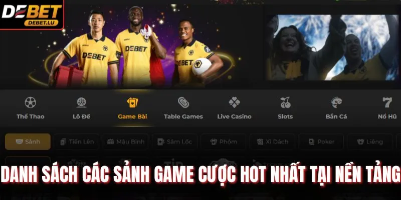 Giới Thiệu Debet Lịch Sử Phát Triển Và Đánh Giá Uy Tín 2026 2 Danh sách các sảnh game cược HOT nhất tại nền tảng