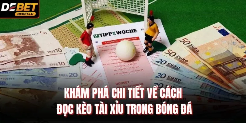 Cách Đọc Kèo Tài Xỉu Trong Bóng Đá Debet 3 Bước Dễ Hiểu 1 Cách Đọc Kèo Tài Xỉu Trong Bóng Đá
