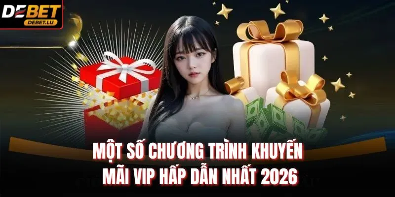 Một số chương trình khuyến mãi VIP hấp dẫn nhất 2026