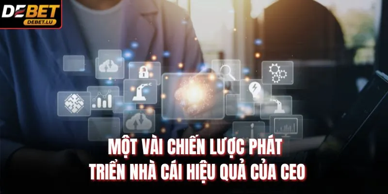 Một vài chiến lược phát triển nhà cái hiệu quả của CEO