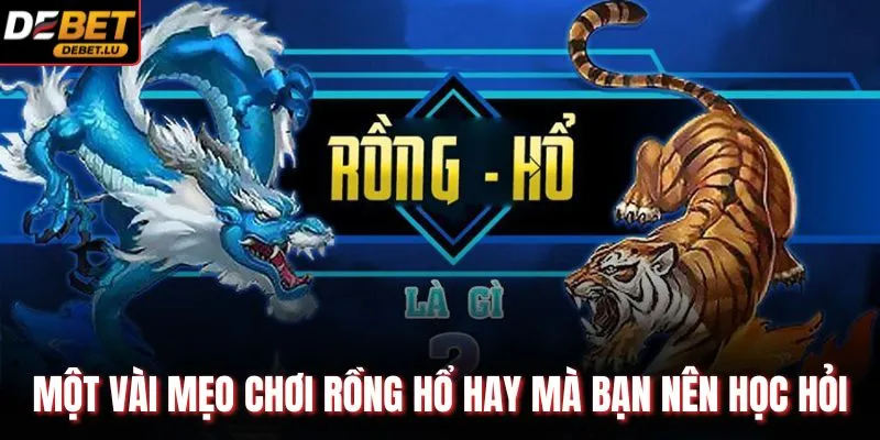 Rồng Hổ Debet Hướng Dẫn Cách Chơi Và 3 Mẹo Hiệu Quả 2026 4 Một vài mẹo chơi rồng hổ hay mà bạn nên học hỏi