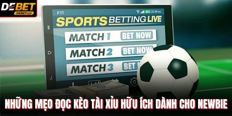 Cách Đọc Kèo Tài Xỉu Trong Bóng Đá Debet 3 Bước Dễ Hiểu 4 Những mẹo đọc kèo tài xỉu hữu ích dành cho newbie