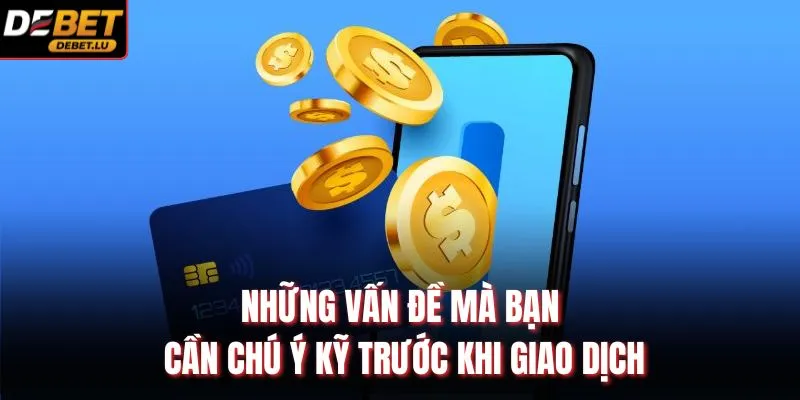 Rút Tiền Debet Quy Trình 1 Phút Và Cách Giao Dịch Chi Tiết 4 Những vấn đề mà bạn cần chú ý kỹ trước khi giao dịch