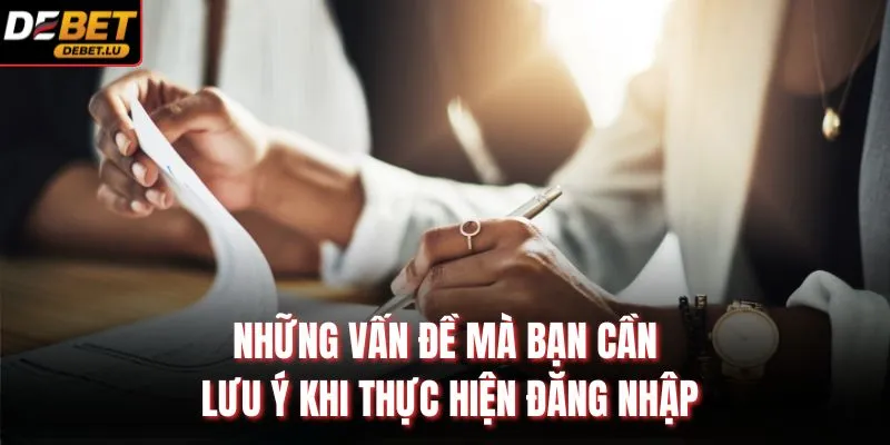 Đăng Nhập Debet Bảo Mật 2 Lớp Và Cách Truy Cập Nhanh 2026 4 Những vấn đề mà bạn cần lưu ý khi thực hiện đăng nhập