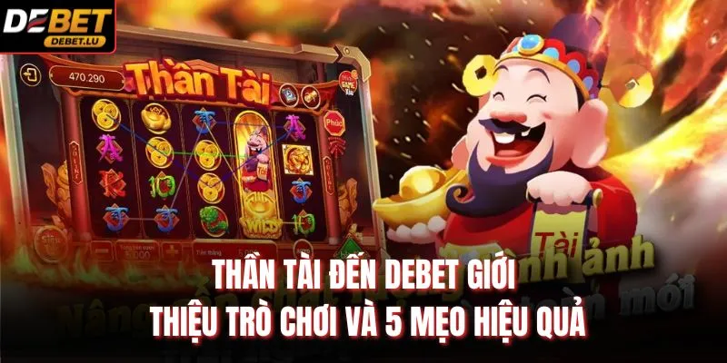 Thần Tài Đến Debet Giới Thiệu Trò Chơi Và 5 Mẹo Hiệu Quả 1 Thần Tài Đến
