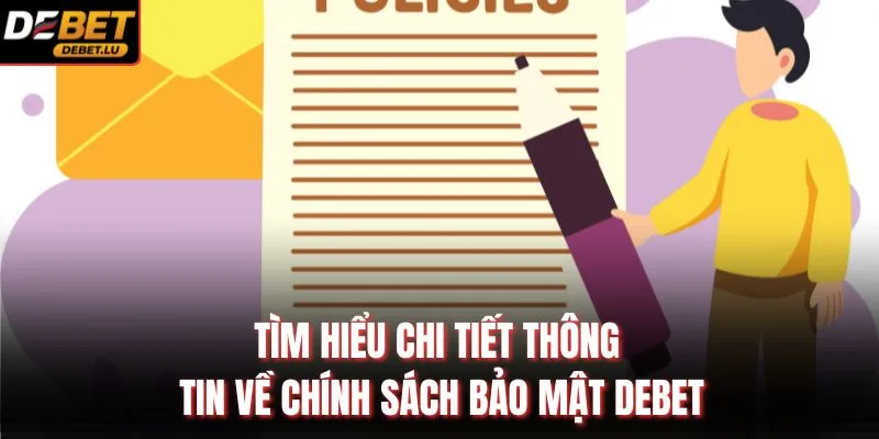 Chính Sách Bảo Mật Debet Cam Kết Bảo Vệ Dữ Liệu Người Dùng 1 Tìm hiểu chi tiết thông tin về chính sách bảo mật Debet