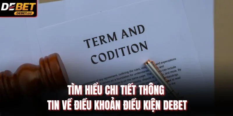 Điều Khoản Điều Kiện Debet Quy Định Và Cam Kết Chi Tiết 2026 1 Tìm hiểu chi tiết thông tin về điều khoản điều kiện Debet